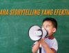Cara Storytelling yang Efektif